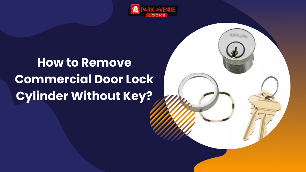 How to Remove Commercial Door Lock Cylinder Without Key?