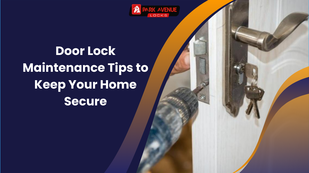 Door Lock Maintenance Tips to Keep Your Home Secure