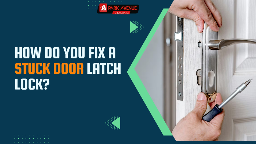 How Do You Fix a Stuck Door Latch Lock