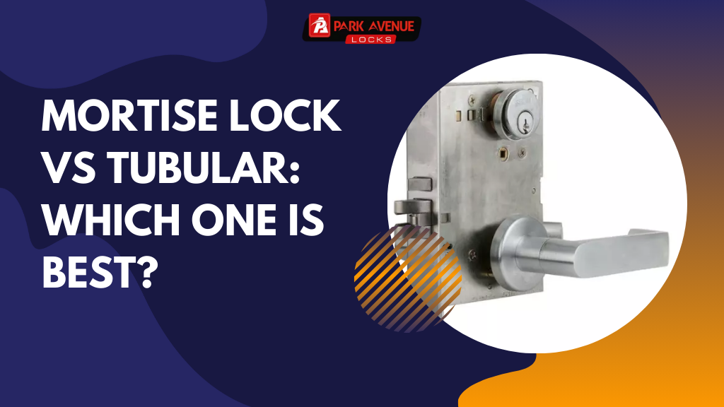 Mortise Lock vs Tubular