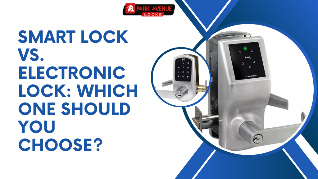 Smart Lock vs Electronic Lock: Which One is Better?